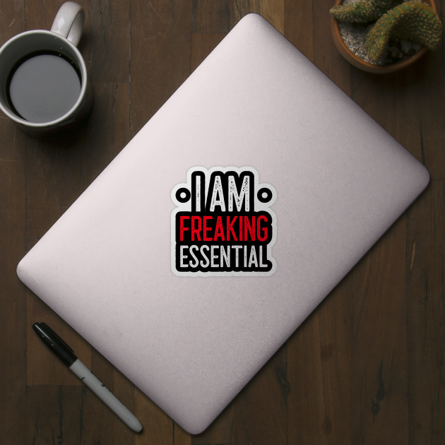 I Am Freaking Essential by Lasso Print